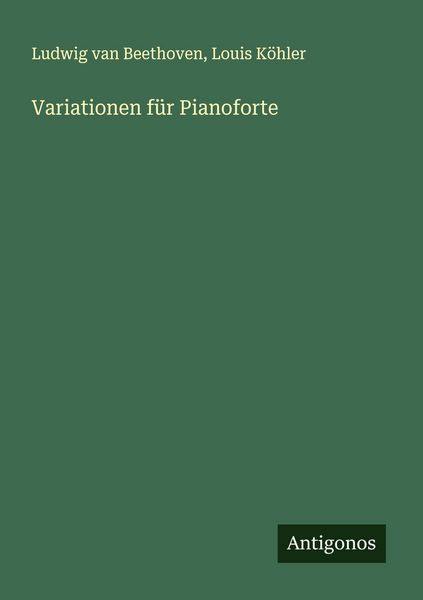 Variationen für Pianoforte, Taschenbuch von Ludwig van Beethoven , Louis Köhler, Antigonos Verlag, 9783563870990