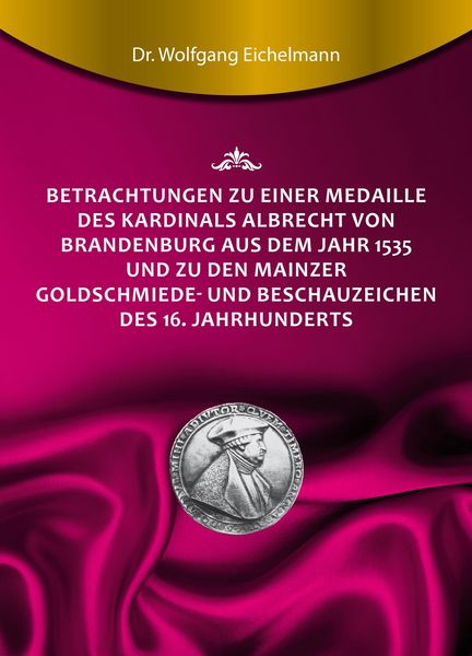 Produktbild: Betrachtungen zu einer Medaille des Kardinals Albrecht von Brandenburg aus dem Jahr 1535 und zu den Mainzer Goldschmiede- und Beschauzeichen des 16. J