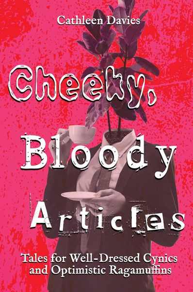 Produktbild: Cheeky, Bloody Articles (Tales for Well-Dressed Cynics and Optimistic Ragamuffins, #1)
