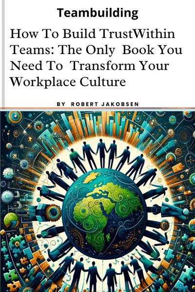 Produktbild: How To Build Trust Within Teams: The Only Book You Need To Transform Your Workplace Culture
