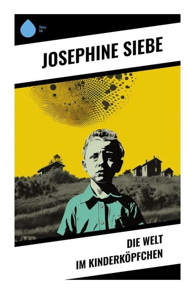 Die Welt im Kinderköpfchen, Taschenbuch von Josephine Siebe, Sharp Ink, 9788028354121