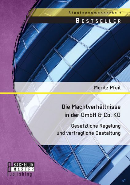 Produktbild: Die Machtverh&auml;ltnisse in der GmbH & Co. KG: Gesetzliche Regelung und vertragliche Gestaltung