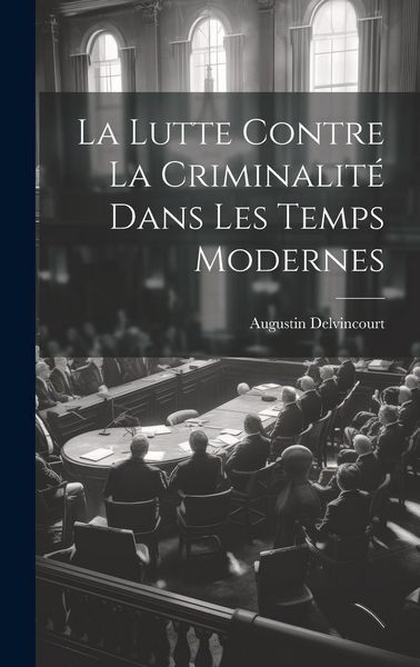 Produktbild: La Lutte Contre la Criminalit&eacute; dans les Temps Modernes