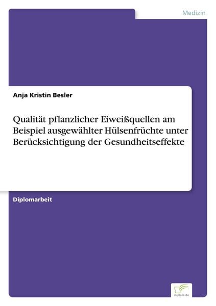 Produktbild: Qualit&auml;t pflanzlicher Eiwei&szlig;quellen am Beispiel ausgew&auml;hlter H&uuml;lsenfr&uuml;chte unter Ber&uuml;cksichtigung der Gesundheitseffekte