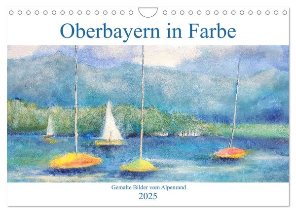 Oberbayern in Farbe - Gemalte Bilder vom Alpenrand (Wandkalender 2025 DIN A4 quer), CALVENDO Monatskalender