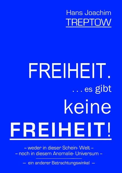 Freiheit .... es gibt keine Freiheit! ......, Taschenbuch von Hans Joachim Treptow, BoD – Books on Demand, 9783749488780