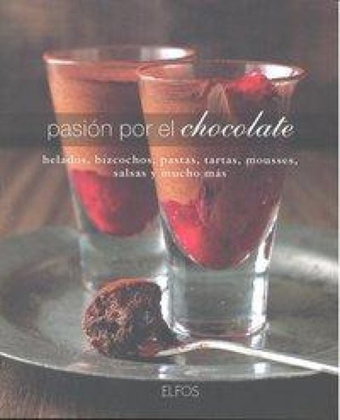 Produktbild: Pasi&oacute;n por el chocolate : helados, bizcochos, pastas, tartas, mousses, salsas y mucho m&aacute;s