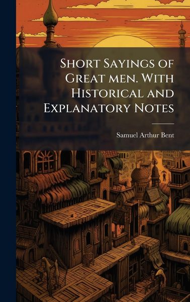 Produktbild: Short Sayings of Great men. With Historical and Explanatory Notes