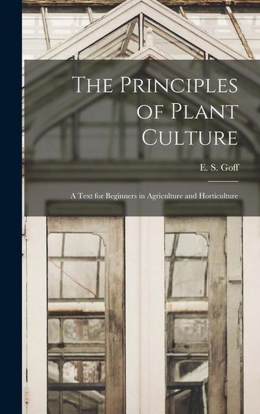 Produktbild: The Principles of Plant Culture; a Text for Beginners in Agriculture and Horticulture