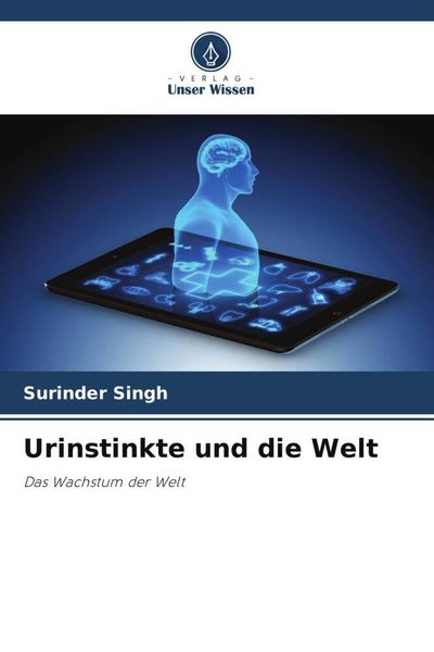 Urinstinkte und die Welt, Taschenbuch von Surinder Singh, Verlag Unser Wissen, 9786204896014