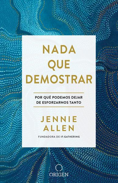 Produktbild: NADA Que Demostrar: Por Qu&eacute; Podemos Dejar de Esforzarnos Tanto / Nothing to Pro Ve: Why We Can Stop Trying So Hard