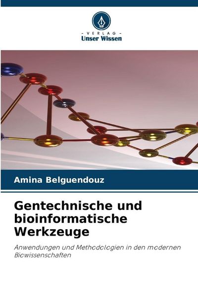 Gentechnische und bioinformatische Werkzeuge, Taschenbuch von Amina Belguendouz, Verlag Unser Wissen, 9786209596728