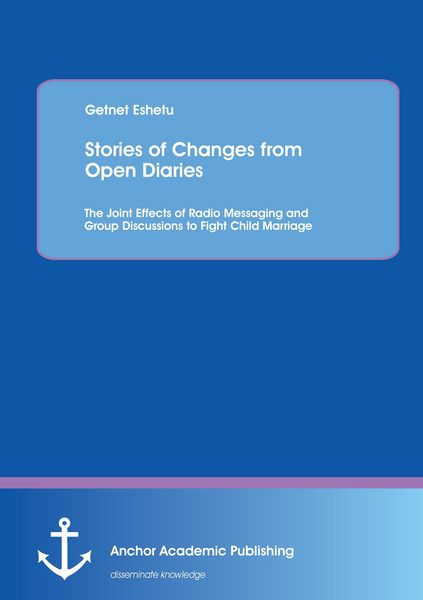 Produktbild: Stories of Changes from Open Diaries: The Joint Effects of Radio Messaging and Group Discussions to Fight Child Marriage