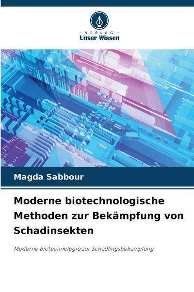 Moderne biotechnologische Methoden zur Bekämpfung von Schadinsekten, Taschenbuch von Magda Sabbour, Verlag Unser Wissen, 9783330850903