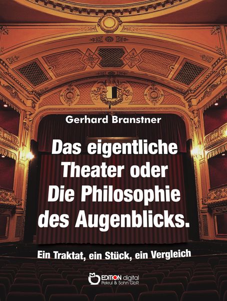 Produktbild: Das eigentliche Theater oder Die Philosophie des Augenblicks
