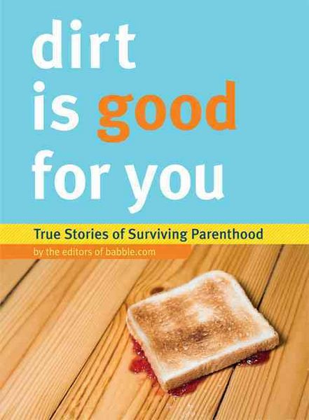 Produktbild: Editors of Babble Com: Dirt Is Good for You