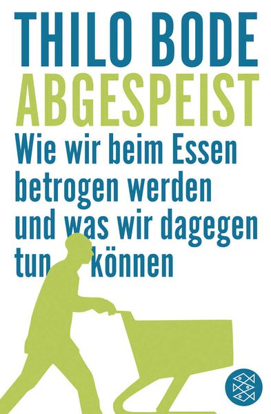 Abgespeist, Taschenbuch von Thilo Bode, Fischer Taschenbuch Verlag, 9783596176298