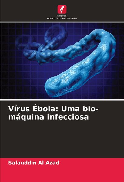 Produktbild: V&iacute;rus &Eacute;bola: Uma bio-m&aacute;quina infecciosa