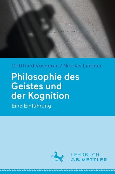 Philosophie des Geistes und der Kognition, Taschenbuch von Gottfried Vosgerau , Nicolas Lindner, J.B. Metzler, Part of Springer Nature -