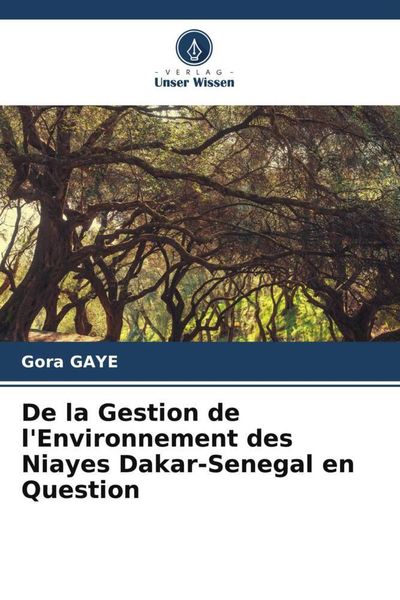 De la Gestion de l'Environnement des Niayes Dakar-Senegal en Question, Taschenbuch von Gora Gaye, Verlag Unser Wissen, 9786206011248