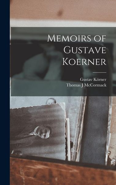 Produktbild: Memoirs of Gustave Koerner