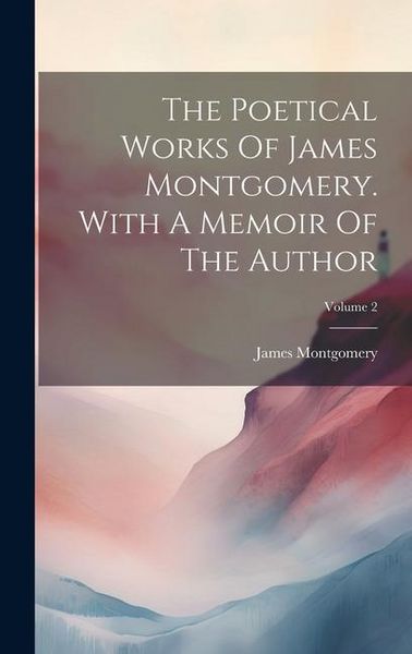 Produktbild: The Poetical Works Of James Montgomery. With A Memoir Of The Author; Volume 2