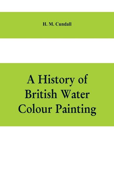Produktbild: A history of British water colour painting, with a biographical list of painters