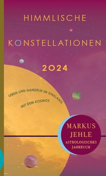Himmlische Konstellationen 2024, Gebundene Ausgabe von Markus Jehle, Chiron, 978-3-89997-296-2