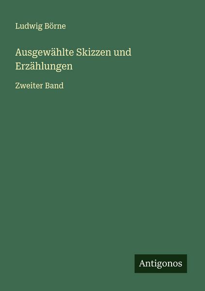 Ausgewählte Skizzen und Erzählungen, Taschenbuch von Ludwig Börne, Antigonos Verlag, 9783563125564