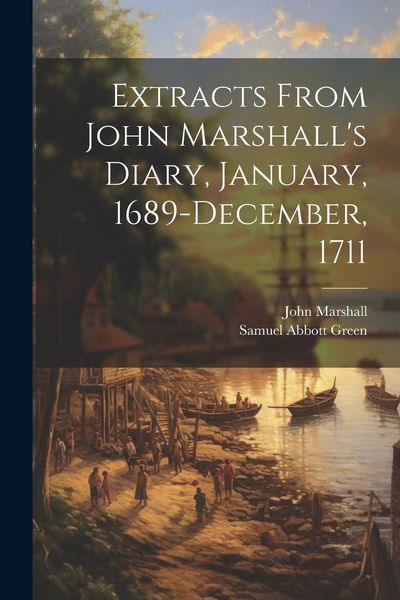 Produktbild: Extracts From John Marshall's Diary, January, 1689-December, 1711