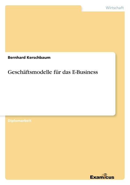 Geschäftsmodelle für das E-Business, Taschenbuch von Bernhard Kerschbaum, GRIN, 9783867466523