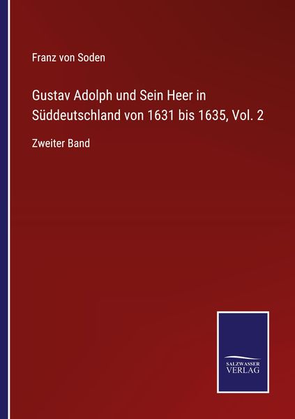 Produktbild: Gustav Adolph und Sein Heer in S&uuml;ddeutschland von 1631 bis 1635, Vol. 2