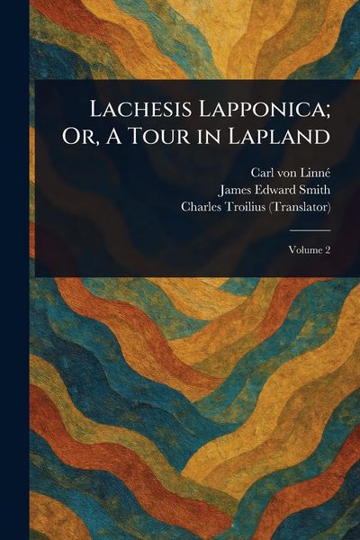 Produktbild: Lachesis Lapponica; Or, A Tour in Lapland
