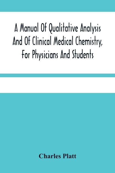 Produktbild: A Manual Of Qualitative Analysis And Of Clinical Medical Chemistry, For Physicians And Students