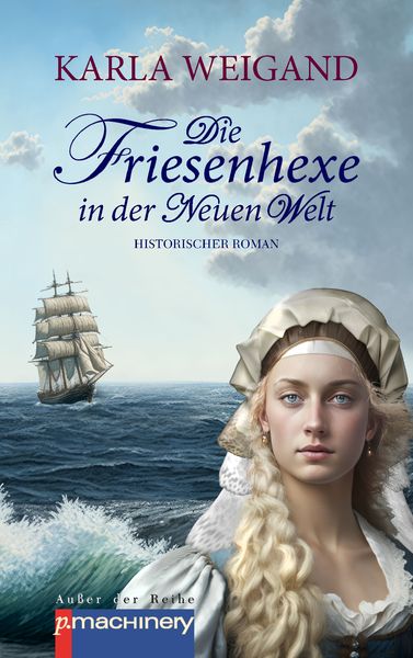 Die Friesenhexe in der Neuen Welt, Taschenbuch von Karla Weigand, P.machinery, 9783957653215