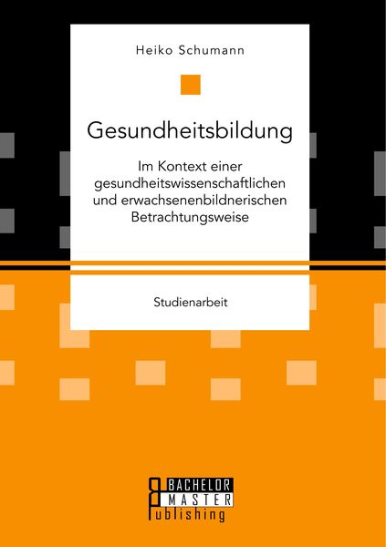 Produktbild: Gesundheitsbildung im Kontext einer gesundheitswissenschaftlichen und erwachsenenbildnerischen Betrachtungsweise