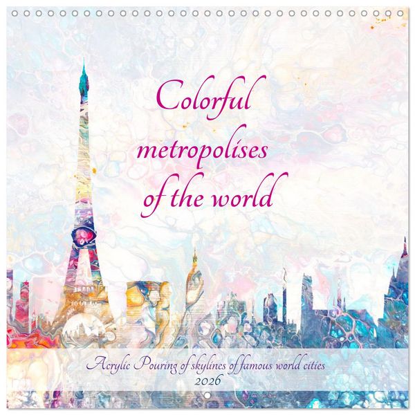 Produktbild: Colorful metropolises of the world - Acrylic Pouring of skylines of famous world cities (Wall Calendar 2026 12 &times; 12 Inch) CALVENDO 12 Month Wall Calendar