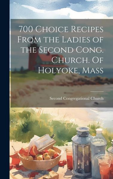 Produktbild: 700 Choice Recipes From the Ladies of the Second Cong. Church. Of Holyoke, Mass