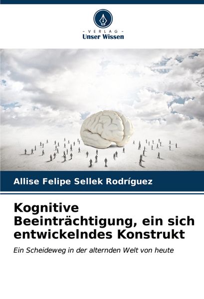 Kognitive Beeinträchtigung, ein sich entwickelndes Konstrukt, Taschenbuch von Allise Felipe Sellek Rodríguez, Verlag Unser Wissen, 9786207086726
