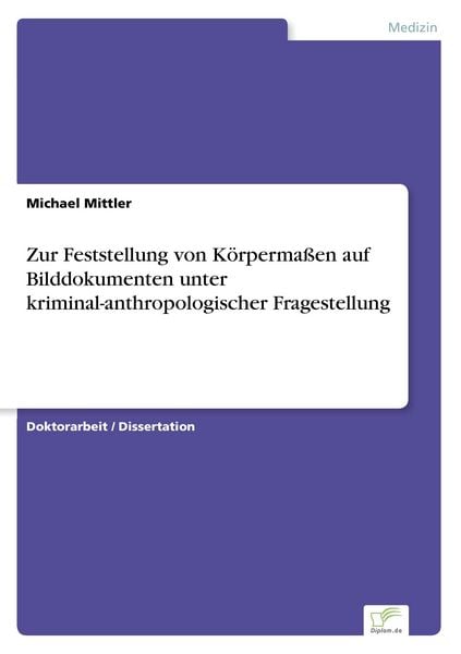 Zur Feststellung von Körpermaßen auf Bilddokumenten unter kriminal-anthropologischer Fragestellung, Taschenbuch von Michael Mittler, GRIN,