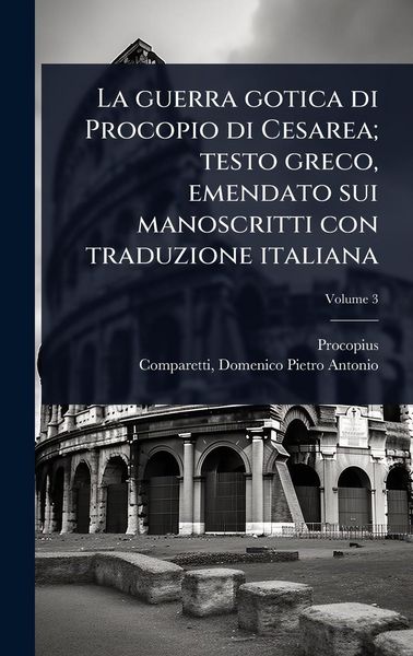Produktbild: La guerra gotica di Procopio di Cesarea; testo greco, emendato sui manoscritti con traduzione italiana