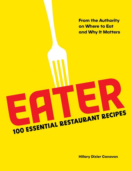 Produktbild: Eater: 100 Essential Restaurant Recipes from the Authority on Where to Eat and Why It Matters