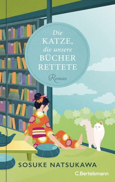Die Katze, die unsere Bücher rettete, Gebundene Ausgabe von Sosuke Natsukawa, C.Bertelsmann, 978-3-570-10583-2
