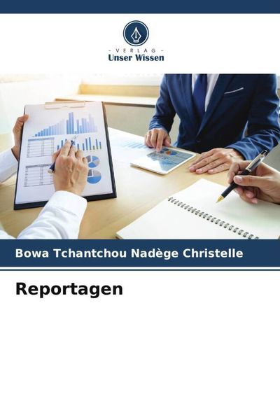 Reportagen, Taschenbuch von Bowa Tchantchou Nadège Christelle, Verlag Unser Wissen, 9786205817025