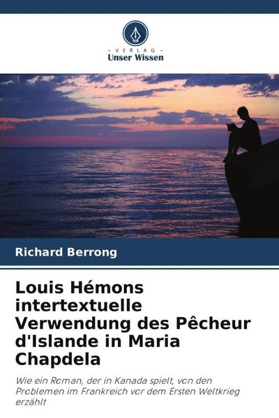 Louis Hémons intertextuelle Verwendung des Pêcheur d'Islande in Maria Chapdela, Taschenbuch von Richard Berrong, Verlag Unser Wissen, 9786206249405
