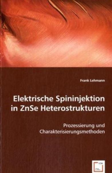 Lehmann, F: Elektrische Spininjektion in ZnSe Heterostruktur, Taschenbuch von Frank Lehmann, VDM, 9783639056983