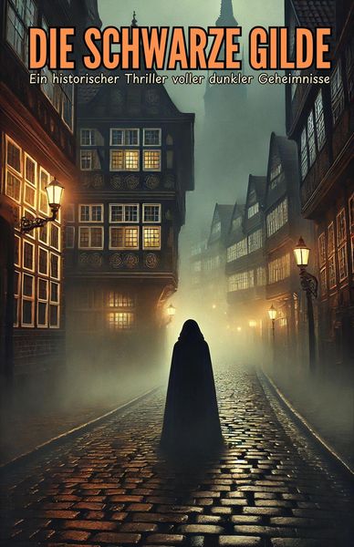Die schwarze Gilde: Ein historischer Thriller voller dunkler Geheimnisse