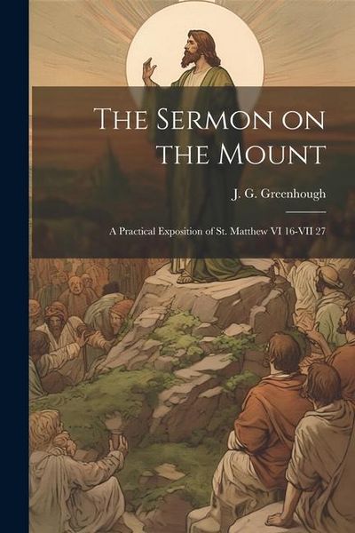Produktbild: The Sermon on the Mount: A Practical Exposition of St. Matthew VI 16-VII 27