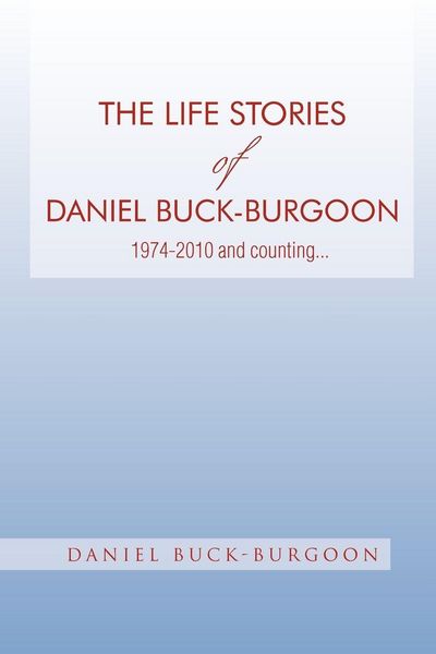Produktbild: The Life Stories of Daniel Buck-Burgoon 1974-2010 and Counting.