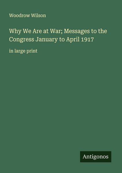 Produktbild: Why We Are at War; Messages to the Congress January to April 1917